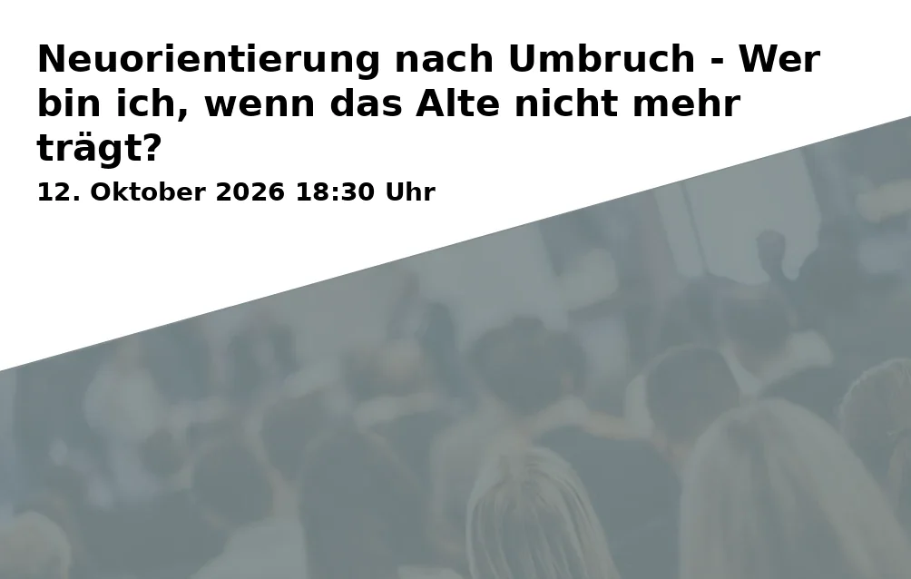 Event: Neuorientierung nach Umbruch - Wer bin ich, wenn das Alte nicht mehr trägt? in RW21 Volkshochschule, Seminarraum 1, Richard-Wagner-Straße 21, 95444 Bayreuth on 12. Oktober 2026