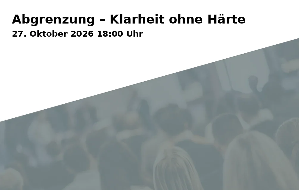 Event: Abgrenzung – Klarheit ohne Härte in RW21 Volkshochschule, Seminarraum 3, Richard-Wagner-Straße 21, 95444 Bayreuth on 27. Oktober 2026