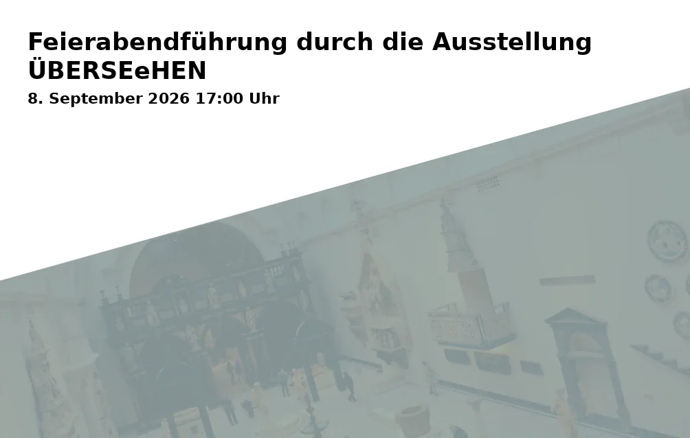 Feierabendführung durch die Ausstellung ÜBERSEeHEN