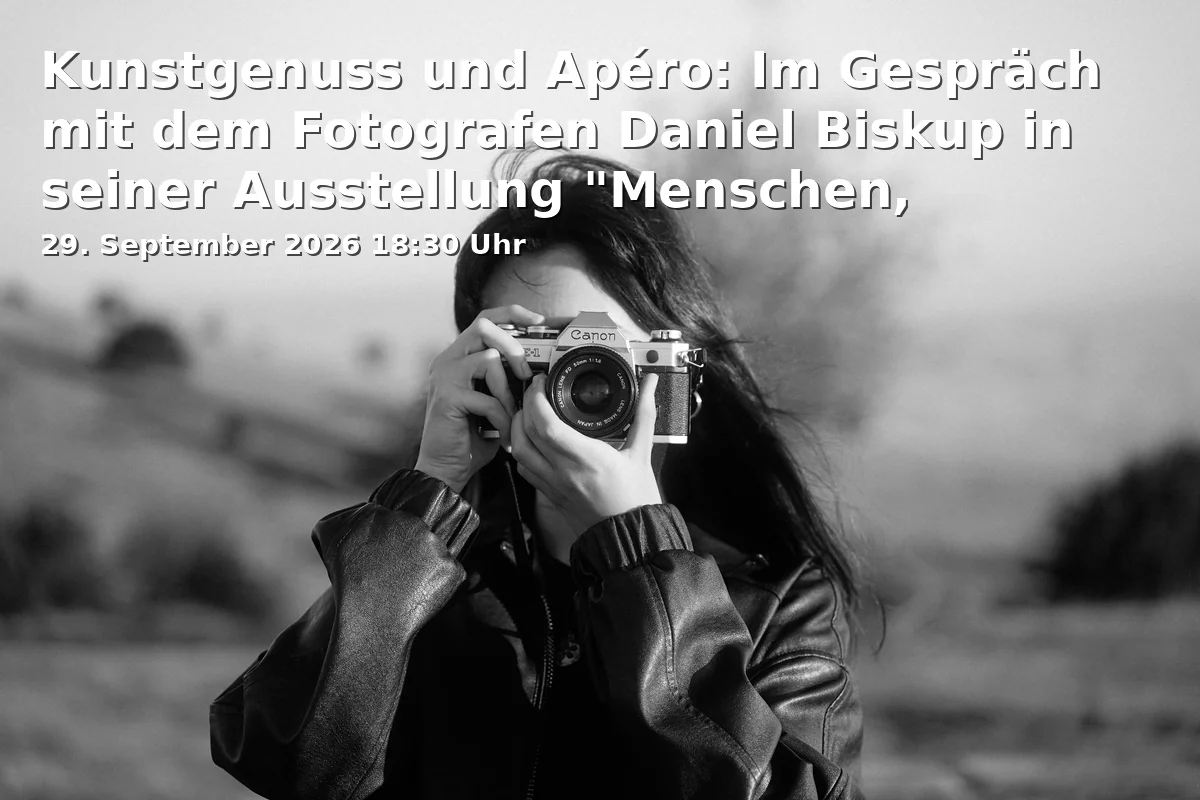 Event: Kunstgenuss und Apéro: Im Gespräch mit dem Fotografen Daniel Biskup in seiner Ausstellung "Menschen, Geschichte, Begegnungen" in Museum für bildende Kunst im Landkreis Neu-Ulm, Alte Landstraße 1a, 89278 Nersingen-Oberfahlheim on 29. September 2026