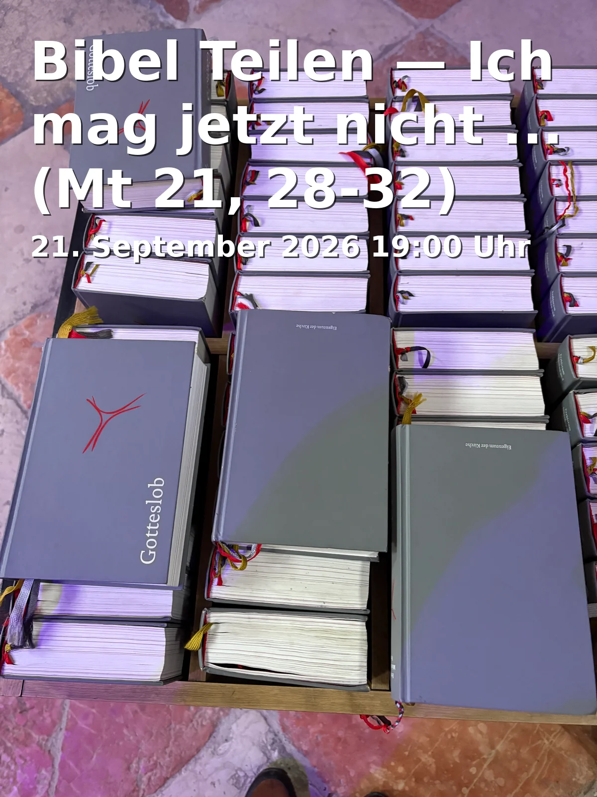 Event: Bibel Teilen — Ich mag jetzt nicht ... (Mt 21, 28-32) in Katholische Filialkirche und Gemeindezentrum St. Benedikt, Odenwaldstraße 4-10, 95448 Bayreuth on 21. September 2026
