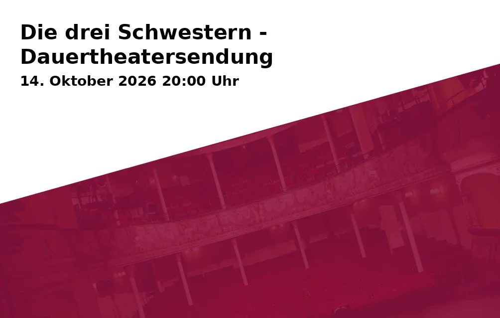 Event: Die drei Schwestern - Dauertheatersendung in Brotfabrik Bühne Bonn, Kreuzstraße 16, 53225 Bonn on 14. Oktober 2026