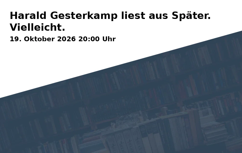 Event: Harald Gesterkamp liest aus Später. Vielleicht. in Kunstverein Bad Godesberg e.V., Burgstraße 85, 53177 Bonn-Bad Godesberg on 19. Oktober 2026