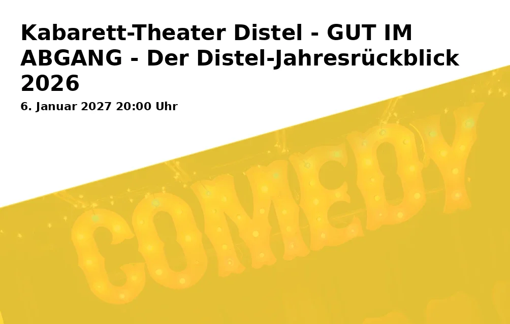 Event: Kabarett-Theater Distel - GUT IM ABGANG - Der Distel-Jahresrückblick 2026