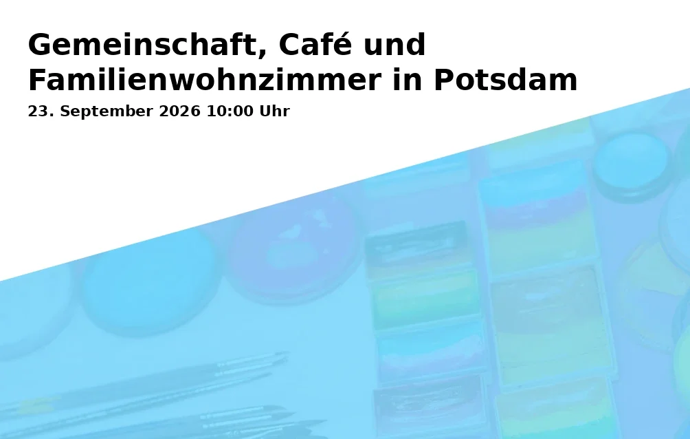 Event: Gemeinschaft, Café und Familienwohnzimmer in Potsdam