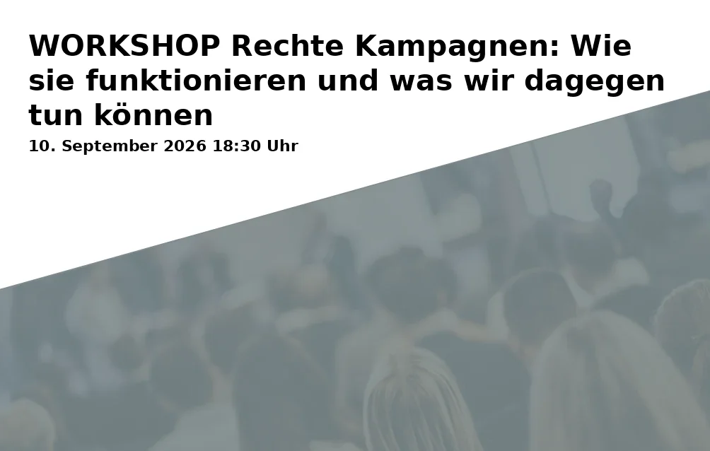 WORKSHOP Rechte Kampagnen: Wie sie funktionieren und was wir dagegen tun können