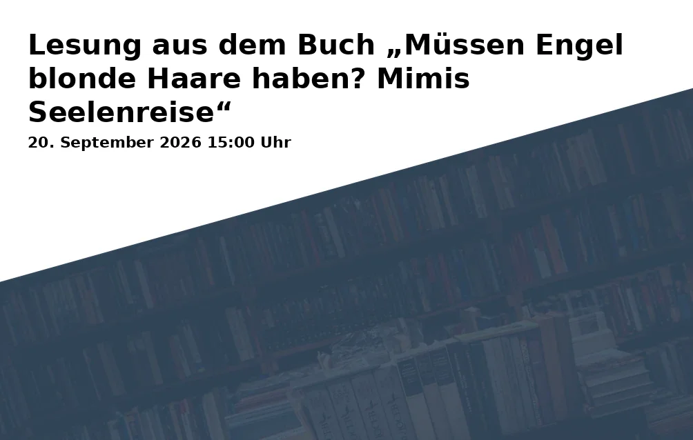 Event: Lesung aus dem Buch „Müssen Engel blonde Haare haben? Mimis Seelenreise“