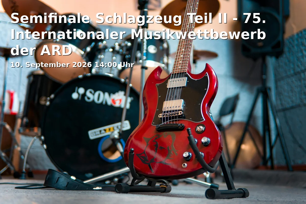 Event: Semifinale Schlagzeug Teil II - 75. Internationaler Musikwettbewerb der ARD in Hochschule für Musik und Theater, Arcisstrasse 12, 80333 München on 10. September 2026