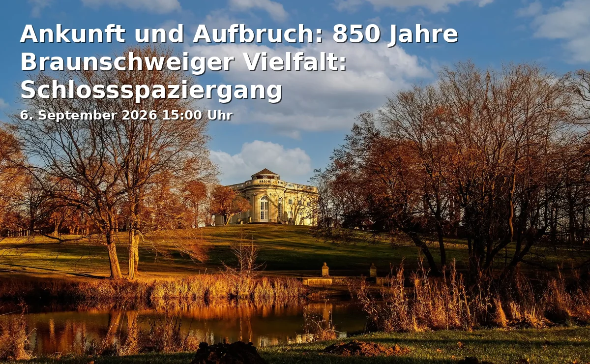Event: Ankunft und Aufbruch: 850 Jahre Braunschweiger Vielfalt: Schlossspaziergang in Schlossmuseum Braunschweig, Schlossplatz 1, 38100 Braunschweig on 6. September 2026