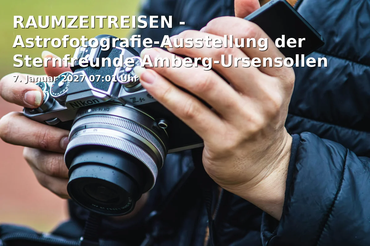 Event: RAUMZEITREISEN - Astrofotografie-Ausstellung der Sternfreunde Amberg-Ursensollen