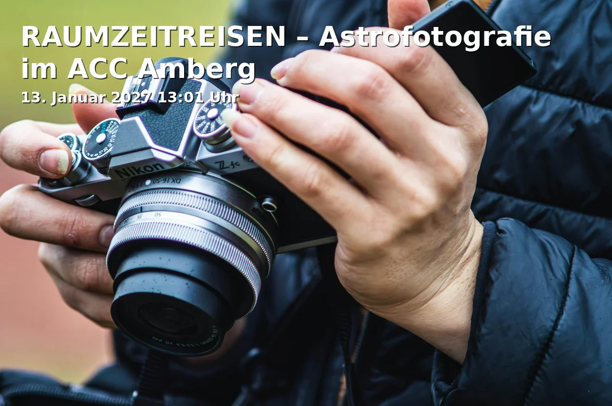 Event: RAUMZEITREISEN – Astrofotografie im ACC Amberg
