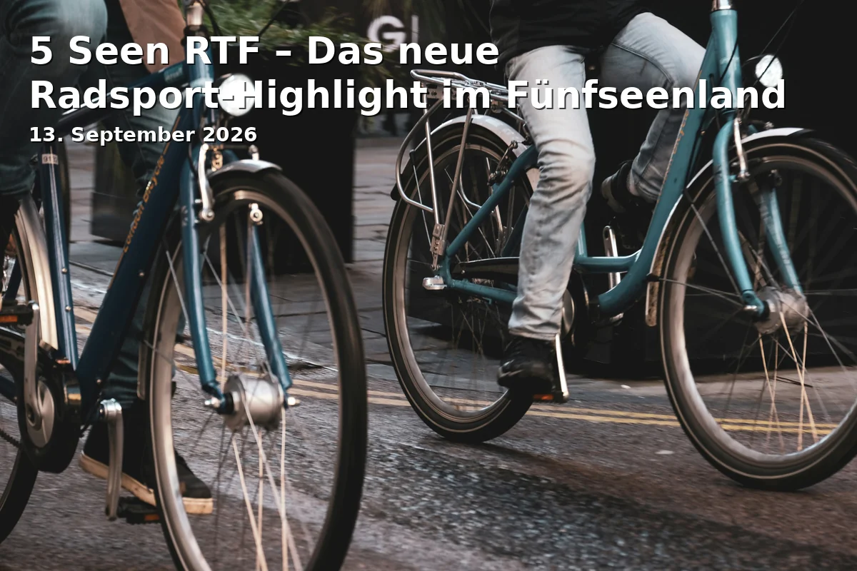 Event: 5 Seen RTF – Das neue Radsport-Highlight im Fünfseenland in Baumschulweg 1 a, 86911 Dießen am Ammersee on 13. September 2026