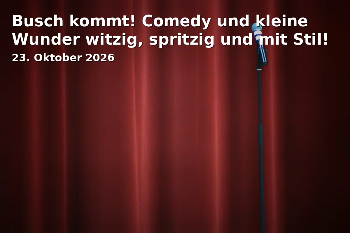 Event: Busch kommt! Comedy und kleine Wunder witzig, spritzig und mit Stil! in Speicher Schwerin, Speicherstraße 11, 19055 Schwerin on 23. Oktober 2026