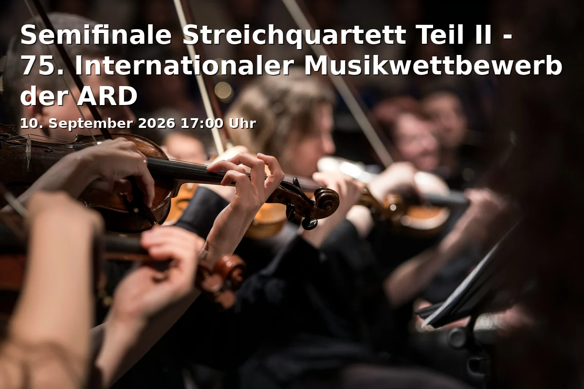 Event: Semifinale Streichquartett Teil II - 75. Internationaler Musikwettbewerb der ARD in Prinzregententheater on 10. September 2026