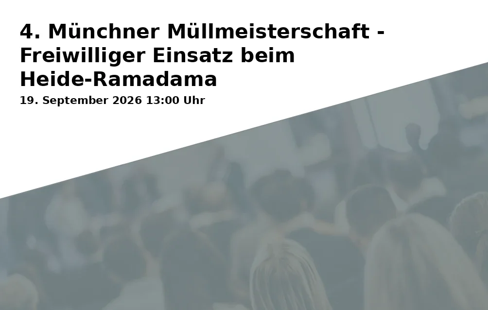 Event: 4. Münchner Müllmeisterschaft - Freiwilliger Einsatz beim Heide-Ramadama in HeideHaus, Admiralbogen 77, 80939 München on 19. September 2026
