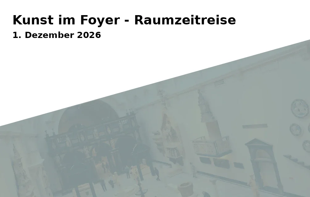 Event: Kunst im Foyer - Raumzeitreise