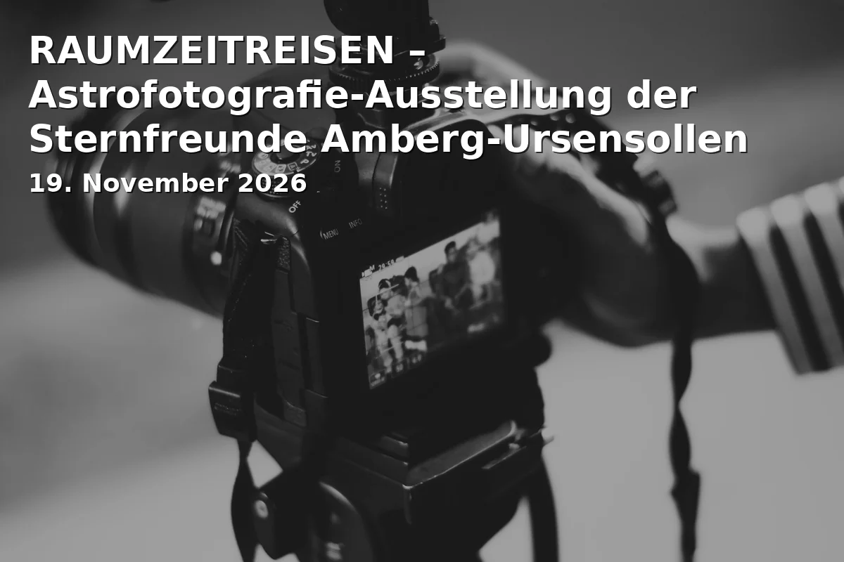 Event: SPACE-TIME TRAVELS – Astrophotography Exhibition of the Amberg-Ursensollen Star Friends