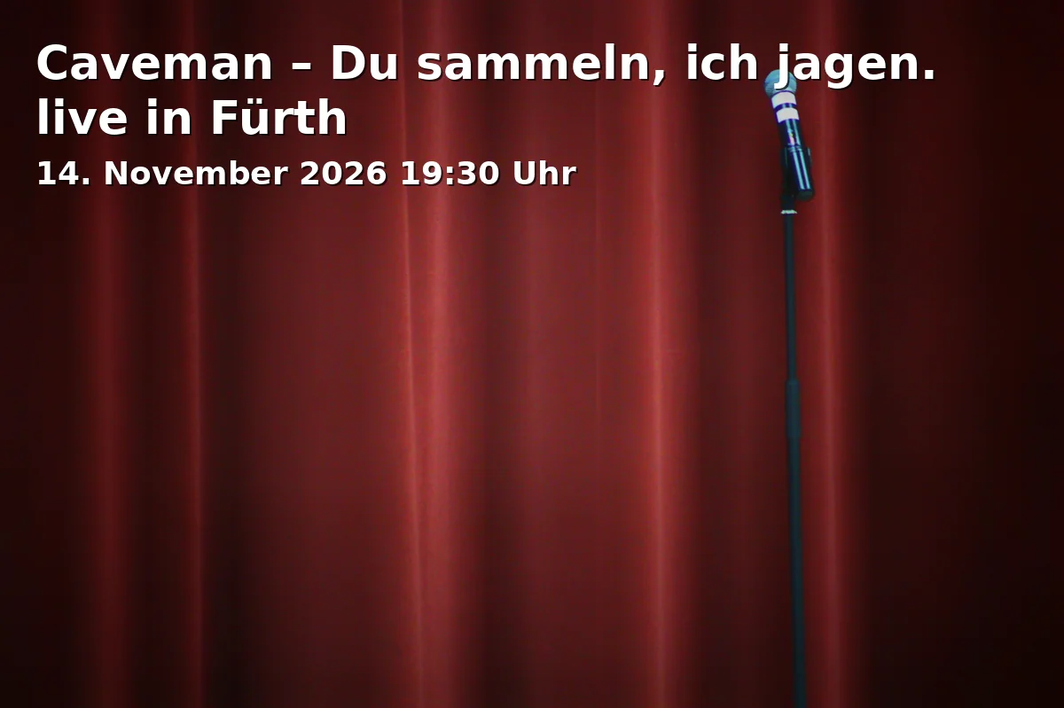 Event: Caveman – Du sammeln, ich jagen. live in Fürth in Comödien-Platz 1, 90762 Fürth on 14. November 2026