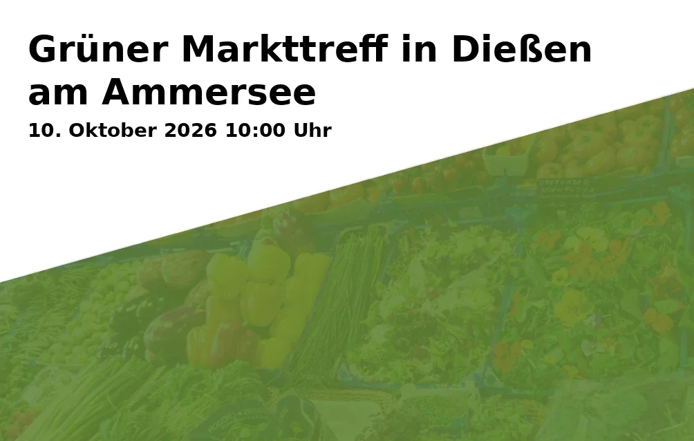 Event: Grüner Markttreff in Dießen am Ammersee in Markthalle Dießen, Windermere-Straße 2, 86911 Dießen am Ammersee on 10. Oktober 2026