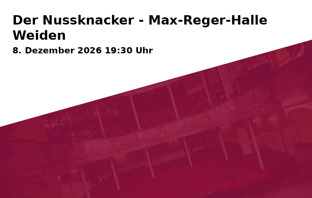 Event: Der Nussknacker - Max-Reger-Halle Weiden in Max-Reger-Halle, Dr.-Pfleger-Straße 17, 92637 Weiden i.d.OPf. on 8. Dezember 2026