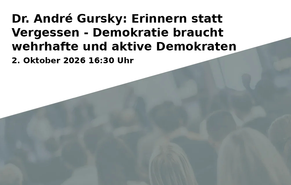 Event: Dr. André Gursky: Erinnern statt Vergessen - Demokratie braucht wehrhafte und aktive Demokraten in Raseliushaus, Zeughausstraße 1a, 92224 Amberg on 2. Oktober 2026