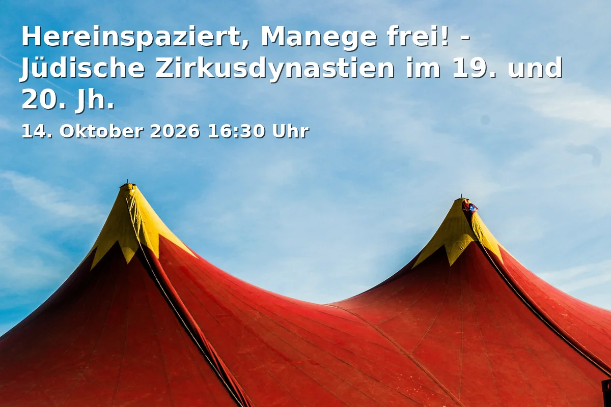 Event: Hereinspaziert, Manege frei! - Jüdische Zirkusdynastien im 19. und 20. Jh. in Jüdisches Museum Franken in Fürth, Königstraße 89, 90762 Fürth on 14. Oktober 2026