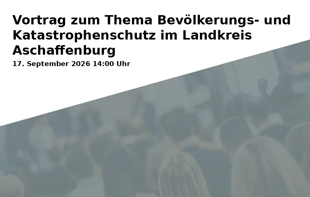Event: Vortrag zum Thema Bevölkerungs- und Katastrophenschutz im Landkreis Aschaffenburg in Bibliothekszentrum des Landkreises Aschaffenburg, An der Maas 2, 63768 Hösbach on 17. September 2026