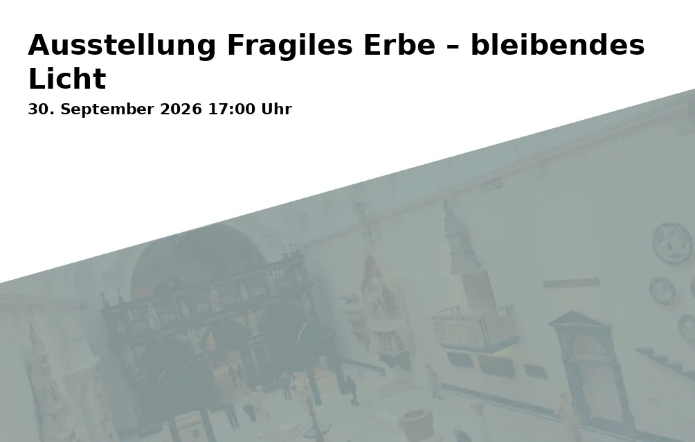 Event: Ausstellung Fragiles Erbe – bleibendes Licht