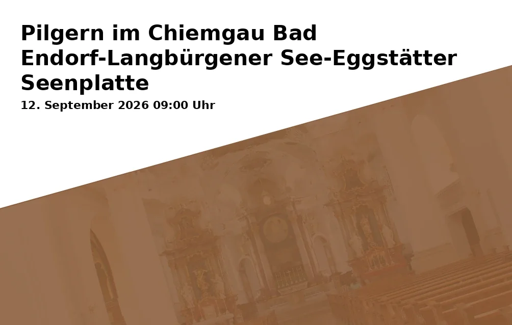 Event: Pilgern im Chiemgau Bad Endorf-Langbürgener See-Eggstätter Seenplatte in Bahnhof Bad Endorf, Bahnhofsplatz, 83093 Bad Endorf on 12. September 2026