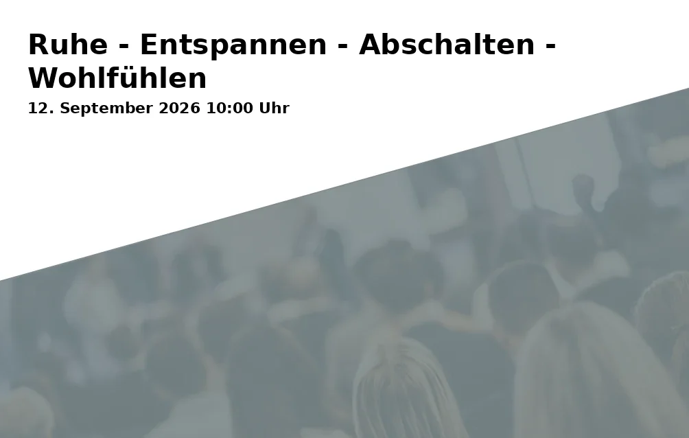 Event: Ruhe - Entspannen - Abschalten - Wohlfühlen in Parkplatz Mehrzweckhalle, Buchenstraße 19, Bernau on 12. September 2026