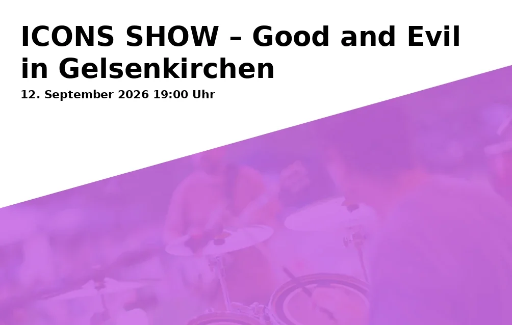 ICONS SHOW – Good and Evil in Gelsenkirchen