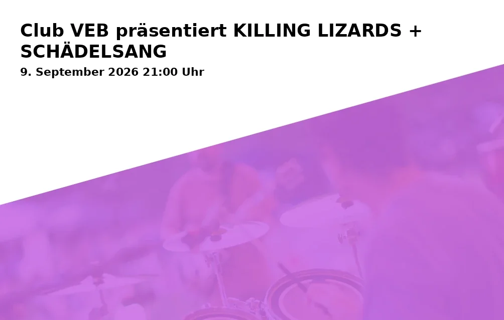 Event: Club VEB präsentiert KILLING LIZARDS + SCHÄDELSANG