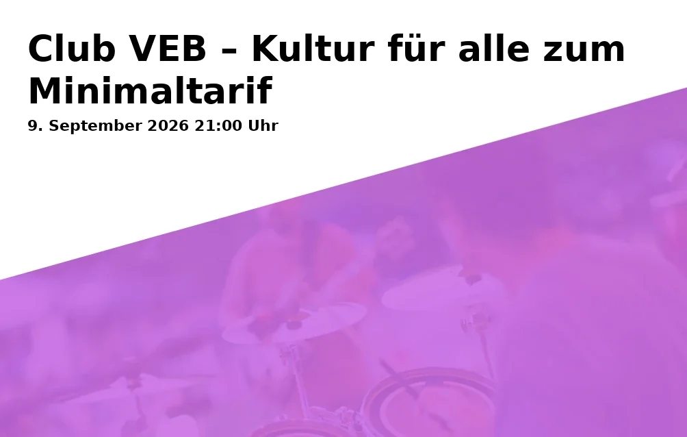 Club VEB – Kultur für alle zum Minimaltarif