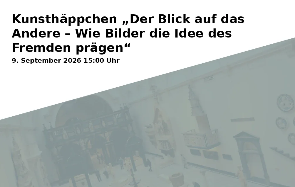 Kunsthäppchen „Der Blick auf das Andere – Wie Bilder die Idee des Fremden prägen“