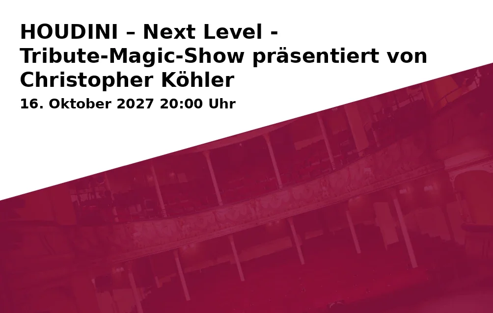 Event: HOUDINI – Next Level - Tribute-Magic-Show präsentiert von Christopher Köhler