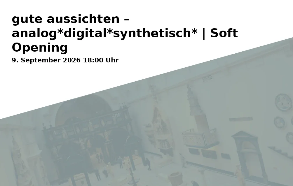 Event: gute aussichten – analog*digital*synthetisch* | Soft Opening in Kunstmuseum Karlsruhe, Lorenzstraße 27, 76135 Karlsruhe on 9. September 2026