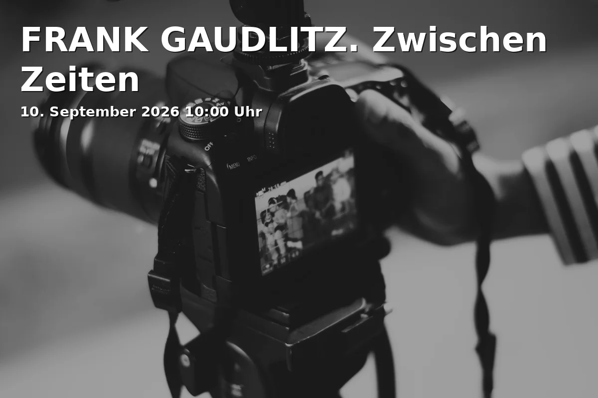 Event: FRANK GAUDLITZ. Zwischen Zeiten