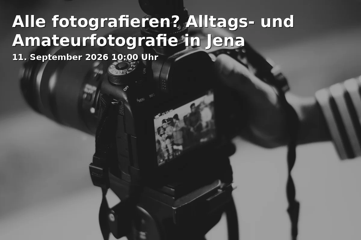 Event: Alle fotografieren? Alltags- und Amateurfotografie in Jena in Stadtmuseum Jena, Markt 7, 07743 Jena on 11. September 2026