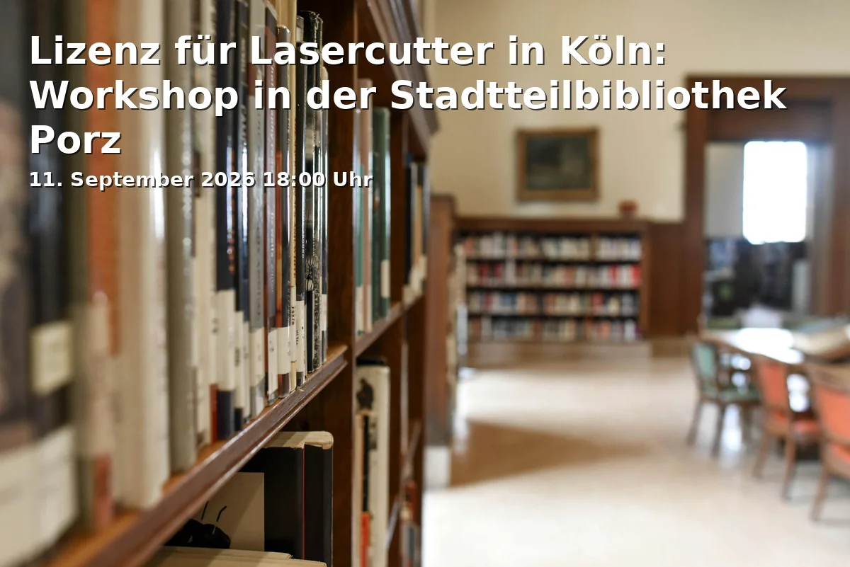 Event: Lizenz für Lasercutter in Köln: Workshop in der Stadtteilbibliothek Porz in Bezirksrathaus Porz, Alfred-Moritz-Platz 1, 51143 Köln on 11. September 2026