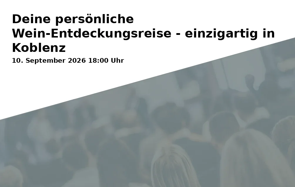 Event: Deine persönliche Wein-Entdeckungsreise - einzigartig in Koblenz