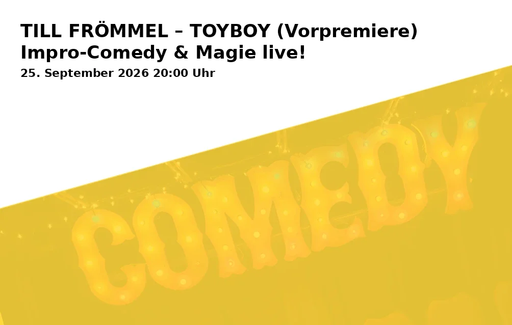 TILL FRÖMMEL – TOYBOY (Vorpremiere) Impro-Comedy & Magie live!