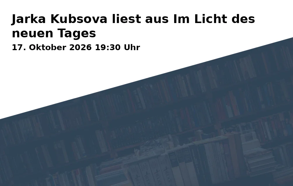 Event: Jarka Kubsova liest aus Im Licht des neuen Tages in Kulturforum Schleswig-Holstein-Haus, Puschkinstraße 12, 19055 Schwerin on 17. Oktober 2026
