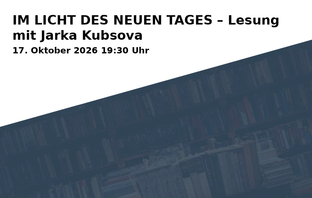 Event: IM LICHT DES NEUEN TAGES – Lesung mit Jarka Kubsova in Kulturforum Schleswig-Holstein-Haus, Puschkinstraße 12, 19055 Schwerin on 17. Oktober 2026