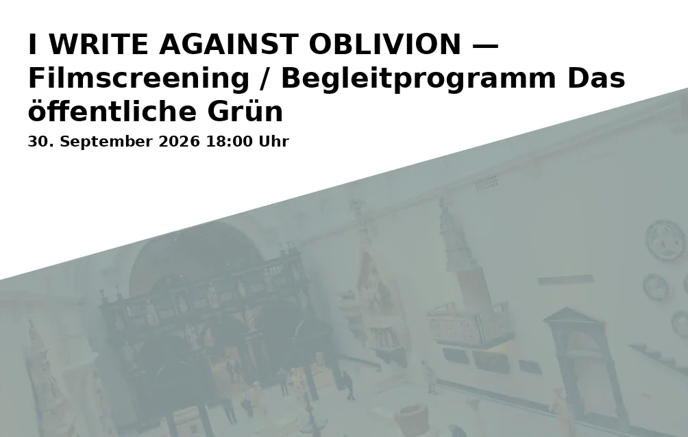Event: I WRITE AGAINST OBLIVION — Filmscreening / Begleitprogramm Das öffentliche Grün in Kunstmuseum, Kortumstraße 147, 44787 Bochum on 30. September 2026