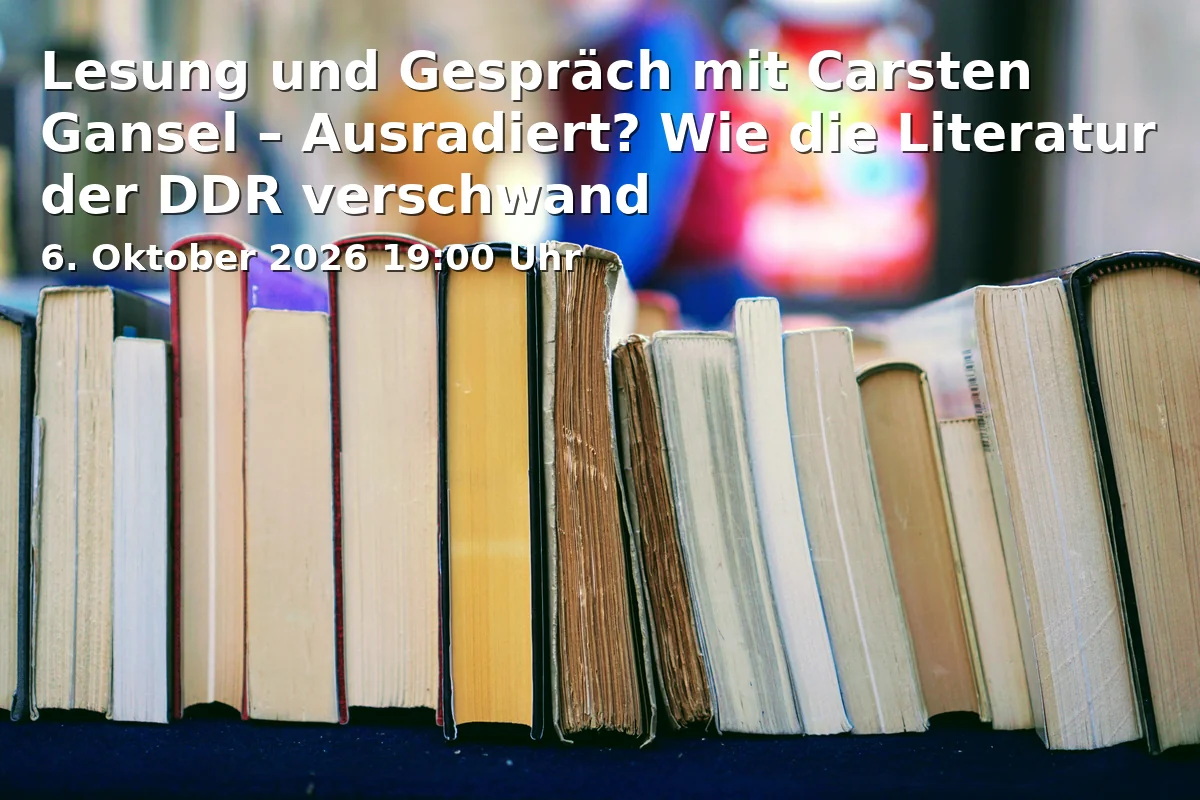 Event: Lesung und Gespräch mit Carsten Gansel – Ausradiert? Wie die Literatur der DDR verschwand in Am Kanal 47, 14467 Potsdam on 6. Oktober 2026