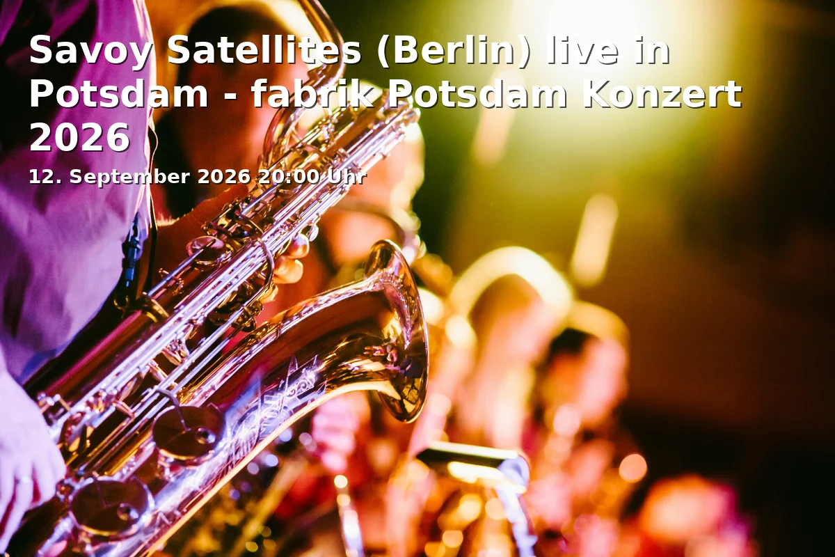 Event: Savoy Satellites (Berlin) live in Potsdam - fabrik Potsdam Konzert 2026 in Schiffbauergasse 10, 14467 Potsdam on 12. September 2026