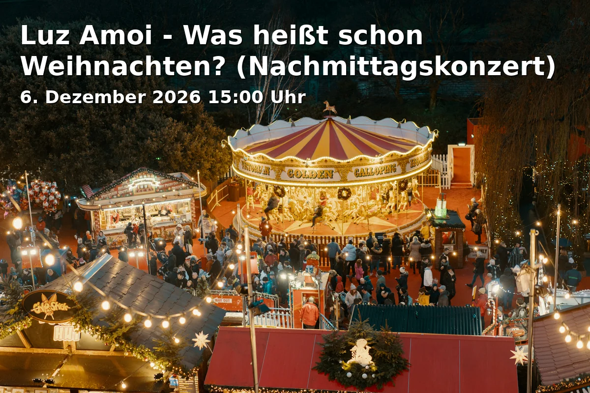Event: Luz Amoi - Was heißt schon Weihnachten? (Nachmittagskonzert) in St.-Pius-Platz 2, 84034 Landshut on 6. Dezember 2026