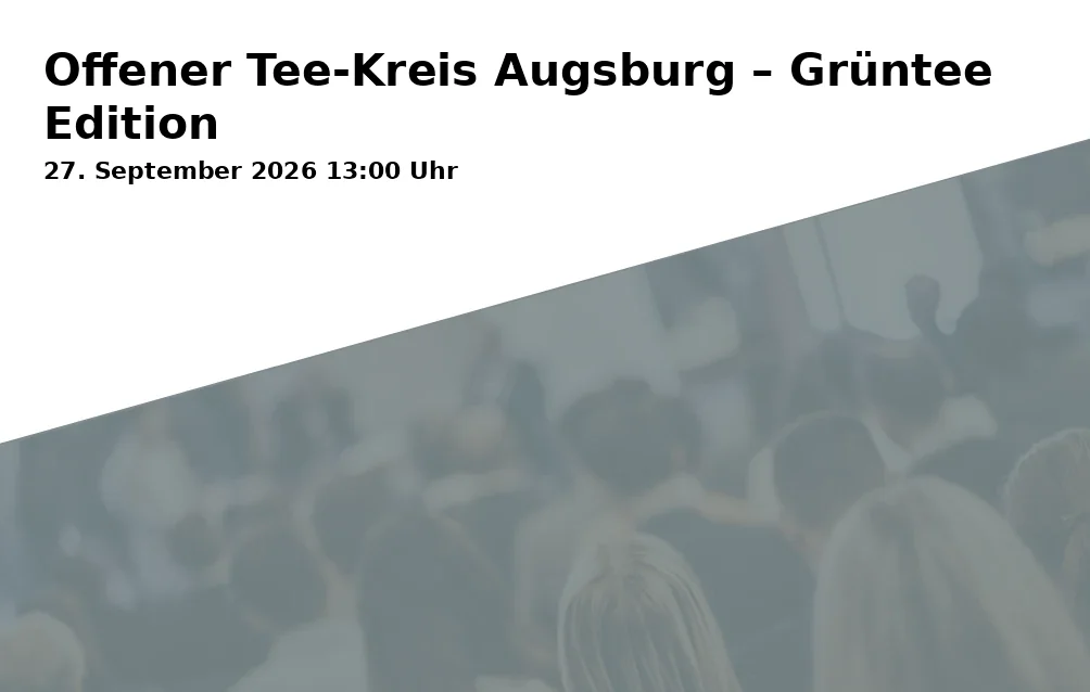Event: Offener Tee-Kreis Augsburg – Grüntee Edition in Dom Park Augsburg, Fronhof 9, 86152 Augsburg, Deutschland on 27. September 2026