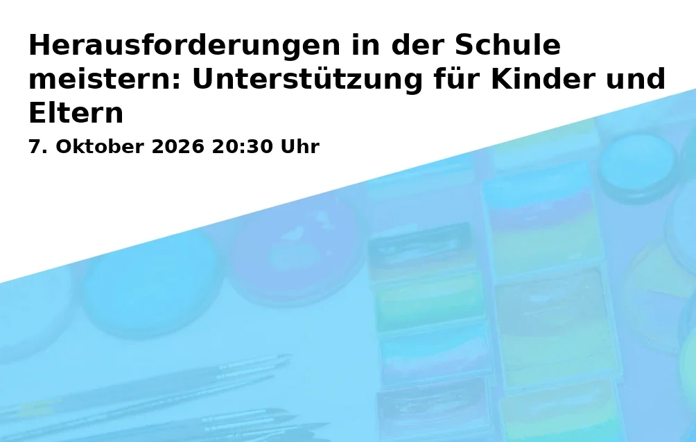 Event: Herausforderungen in der Schule meistern: Unterstützung für Kinder und Eltern in Online on 7. Oktober 2026