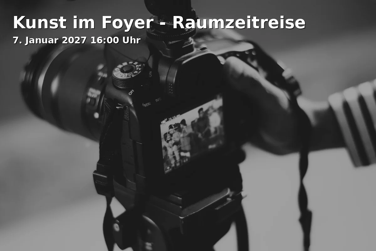 Event: Kunst im Foyer - Raumzeitreise